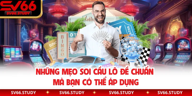 Những mẹo soi cầu lô đề chuẩn mà bạn có thể áp dụng