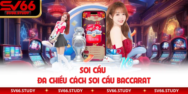 Soi cầu đa chiều cách soi cầu Baccarat